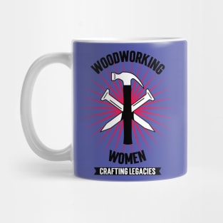 Women Woodworking CRAFTING LEGACIES Carpenter Mastery Designs Mug